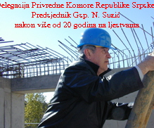 Delegacija Privredne Komore Republike Srpske: 
Predsjednik Gsp. N. Suzi} 
nakon vi{e od 20 godina na ljestvama